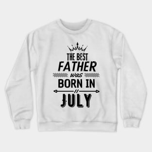 The best father was born in july Crewneck Sweatshirt